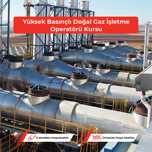 Yüksek Basınçlı Doğal Gaz İşletme Operatörü Kursu